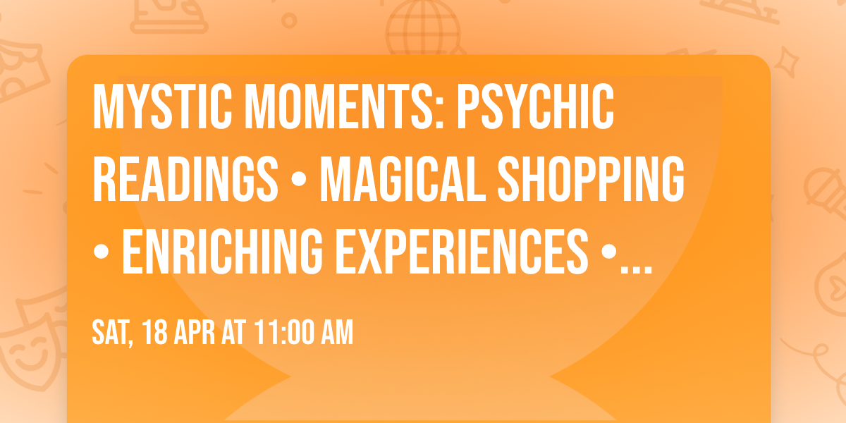 MYSTIC MOMENTS: Psychic Readings \u2022 Magical Shopping \u2022 Enriching Experiences \u2022 Free Gifts