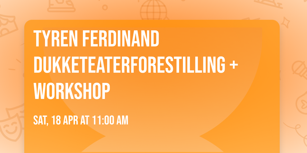 Tyren Ferdinand Dukketeaterforestilling + workshop