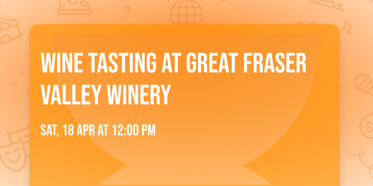 Wine Tasting at Great Fraser Valley Winery