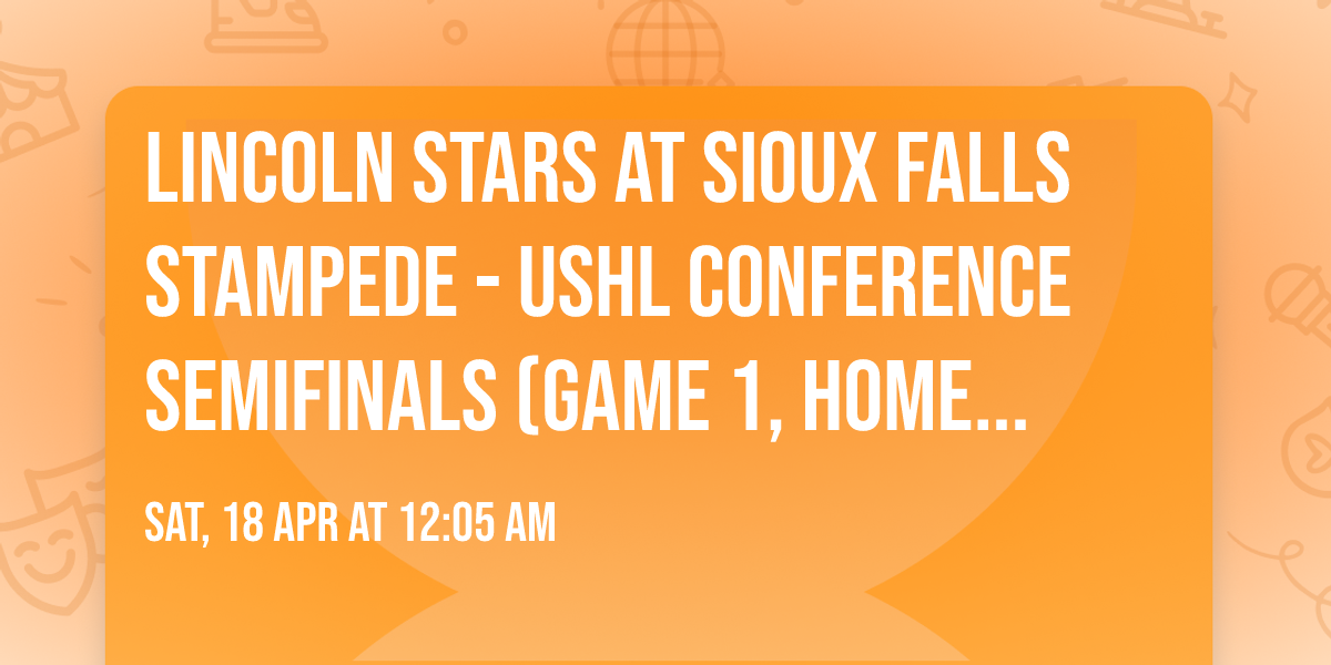 Lincoln Stars at Sioux Falls Stampede - USHL Conference Semifinals (Game 1, Home Game 1)