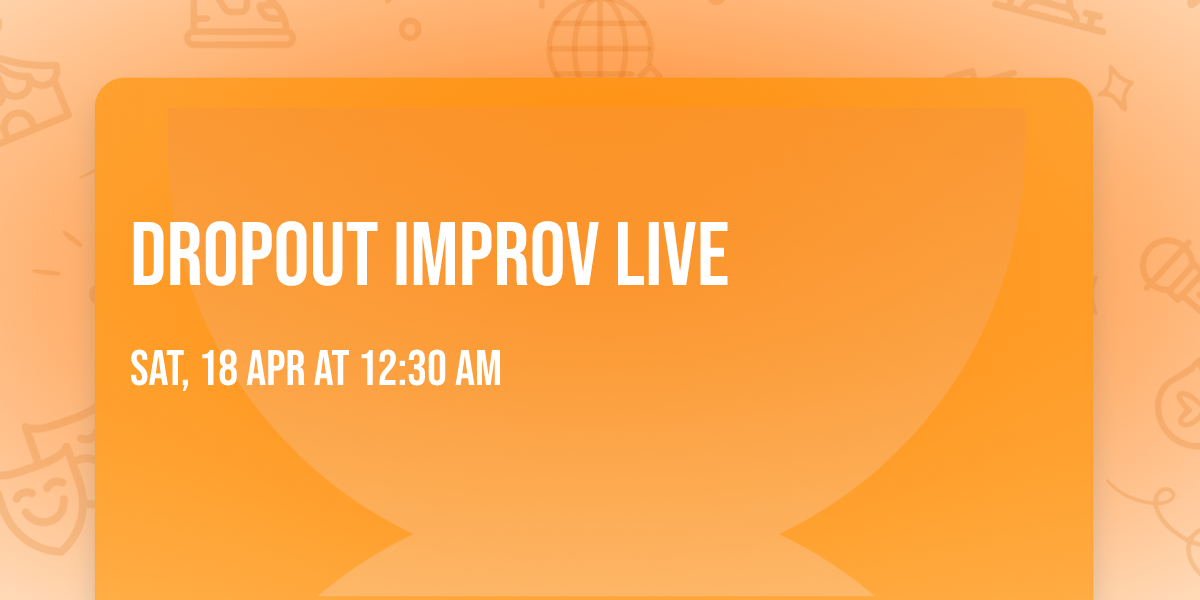 Dropout Improv Live