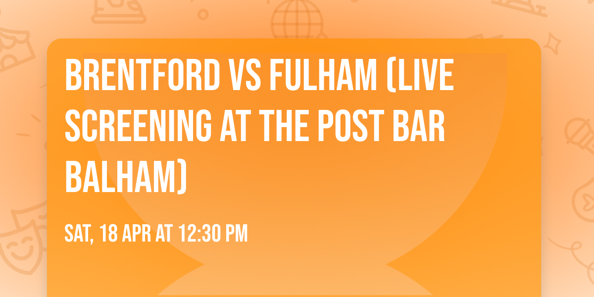 Brentford vs Fulham (Live Screening At The Post Bar Balham)