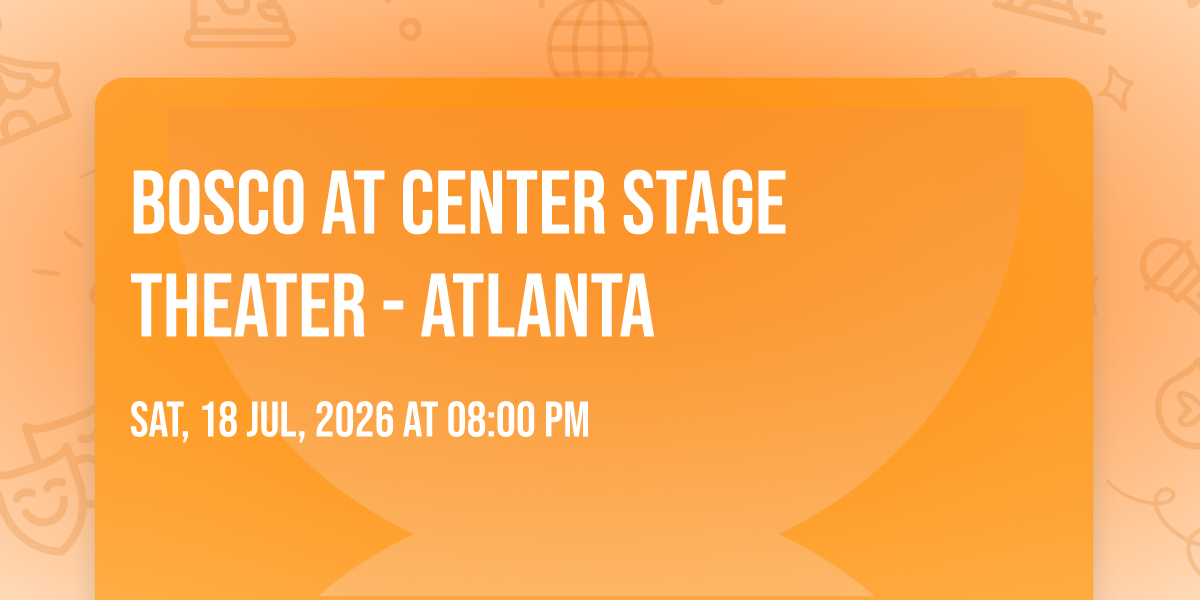 Bosco at Center Stage Theater - Atlanta