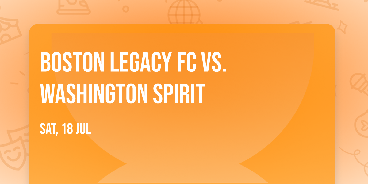 Boston Legacy FC vs. Washington Spirit