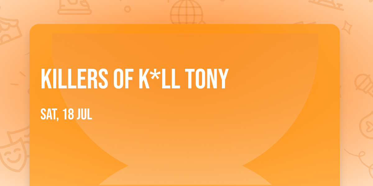 Killers of K*ll Tony