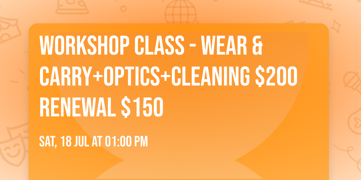 Workshop Class - Wear & Carry+Optics+Cleaning $200 Renewal $150