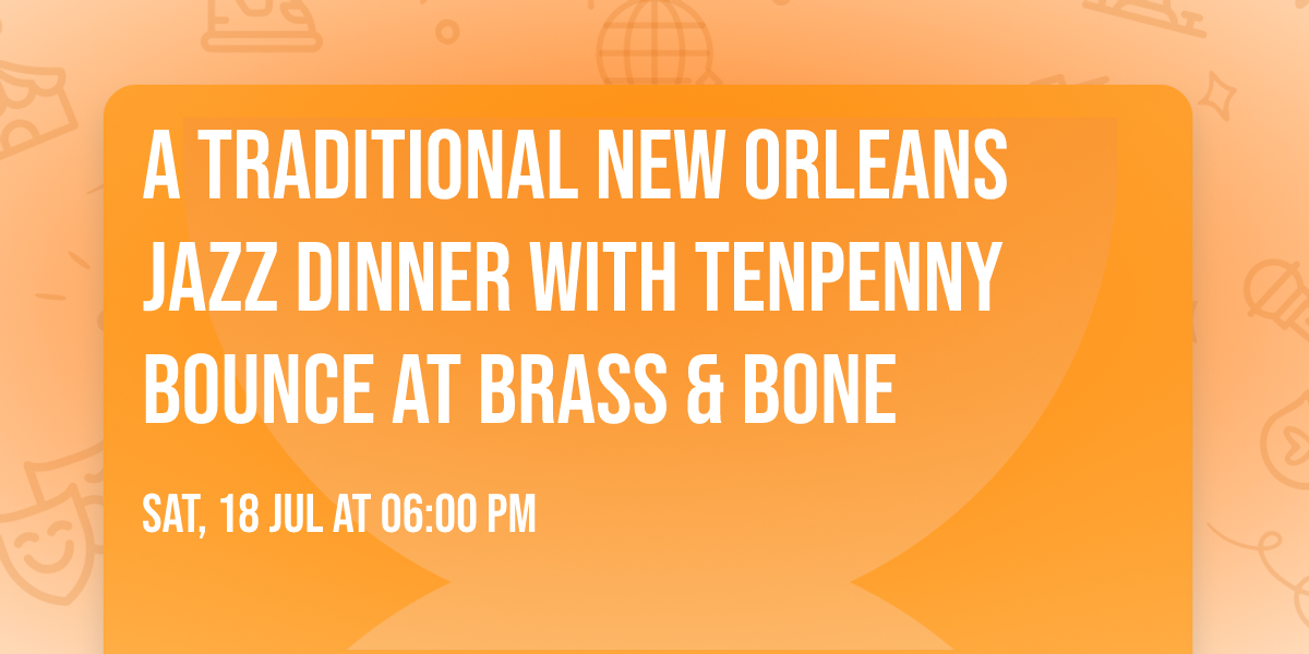 A Traditional New Orleans Jazz Dinner with Tenpenny Bounce at Brass & Bone