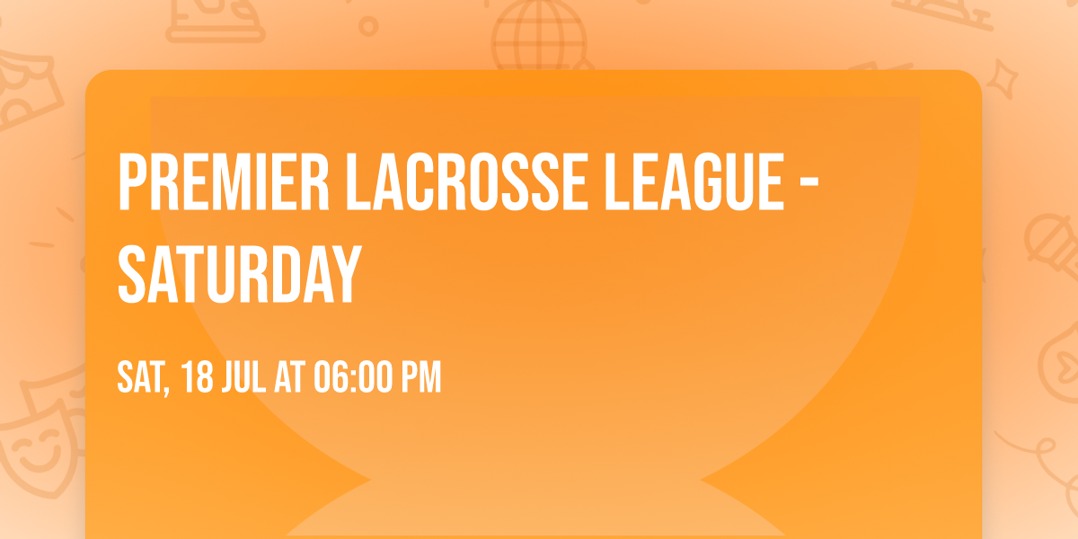 Premier Lacrosse League - Saturday