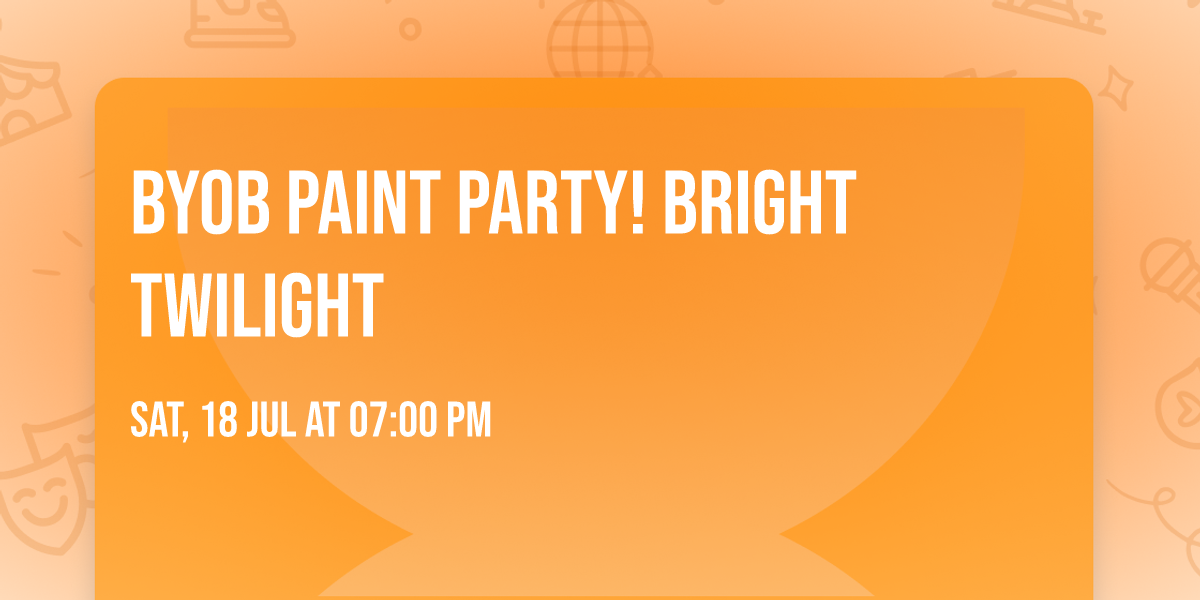 BYOB Paint Party! Bright Twilight