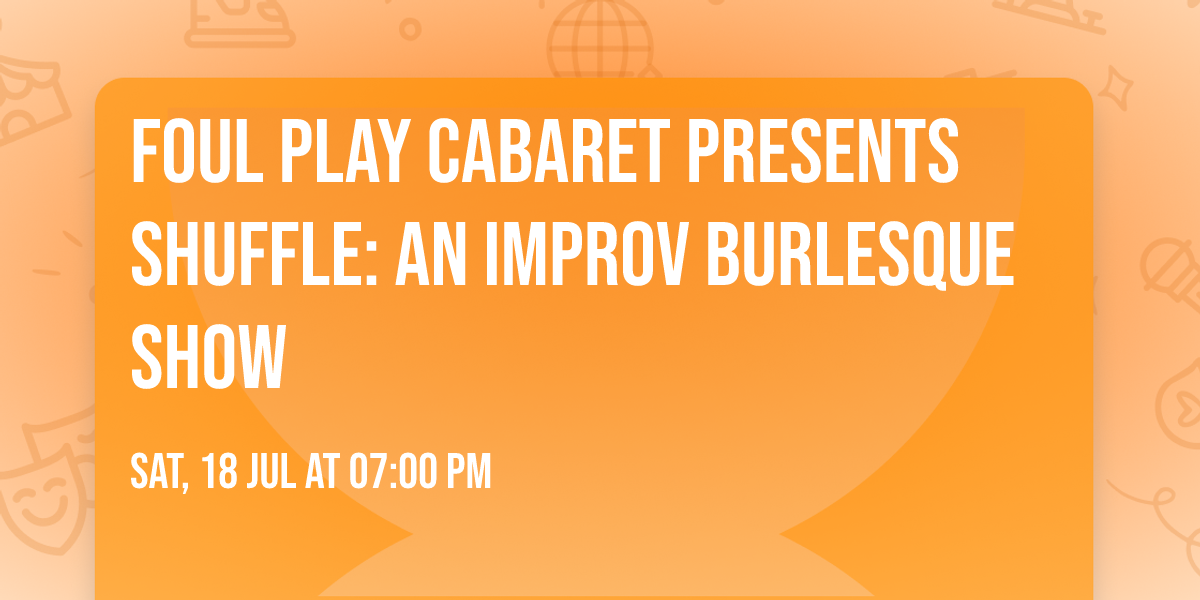 FOUL PLAY CABARET presents SHUFFLE: AN IMPROV BURLESQUE SHOW