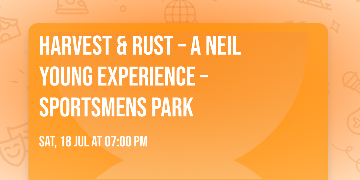 Harvest & Rust \u2013 A Neil Young Experience \u2013 Sportsmens Park