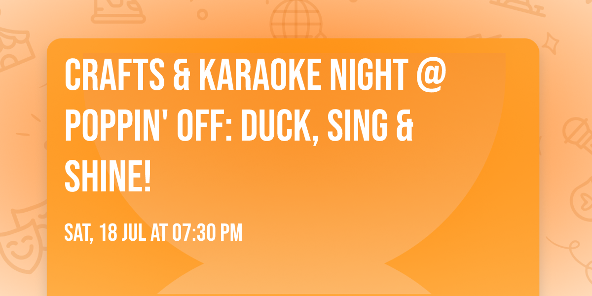 \ud83e\udd86\ud83c\udfa4 Crafts & Karaoke Night @ Poppin' Off: Duck, Sing & Shine! \ud83c\udfa8\u2728