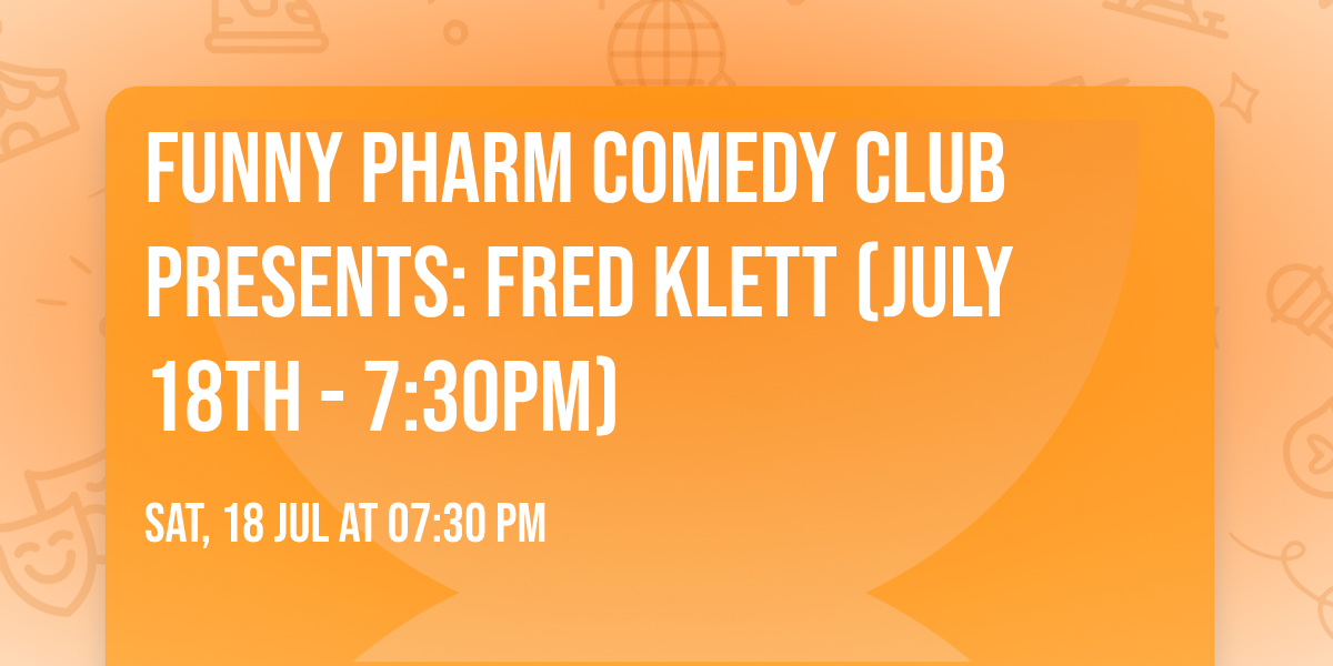 Funny Pharm Comedy Club Presents: Fred Klett (July 18th - 7:30PM)