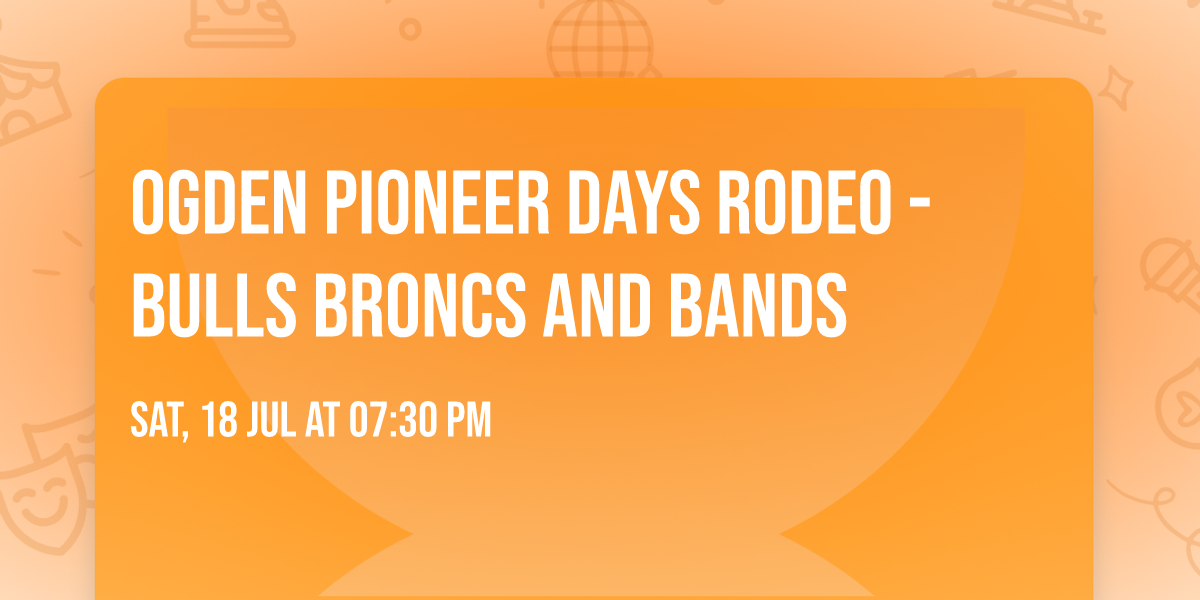 Ogden Pioneer Days Rodeo - Bulls Broncs and Bands
