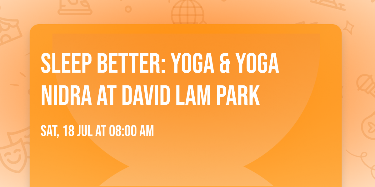 Sleep Better: Yoga & Yoga Nidra at David Lam Park