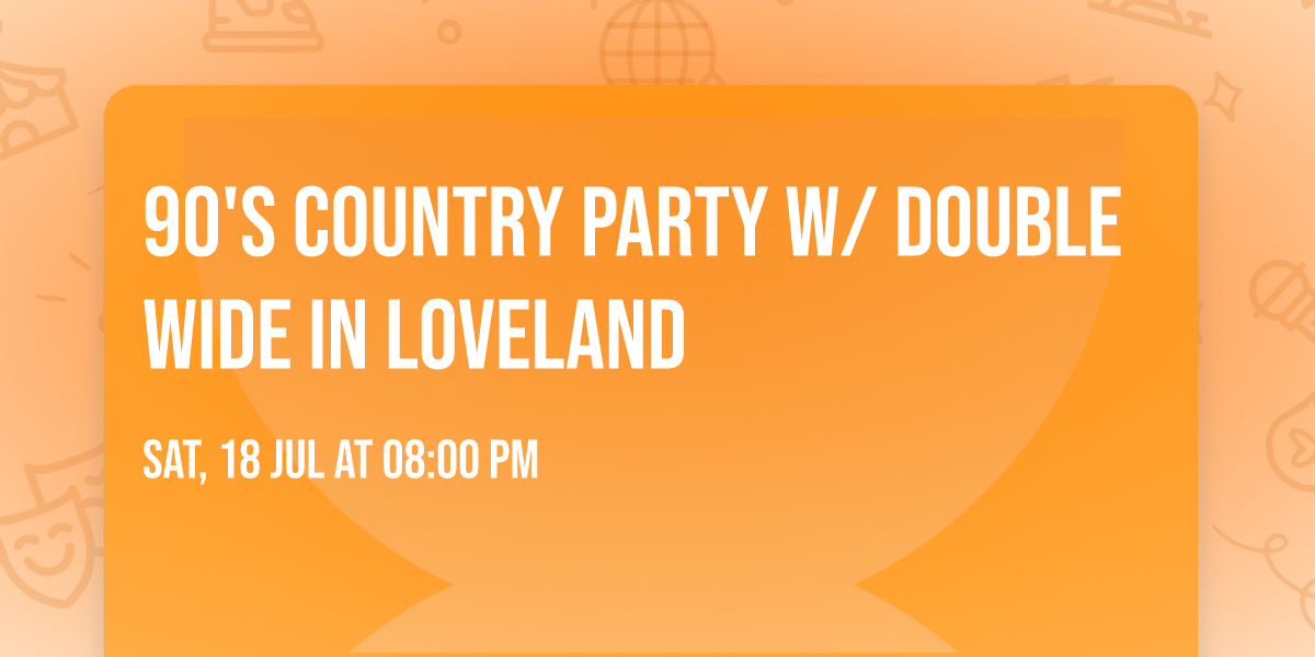 90's Country Party w\/ Double Wide in Loveland