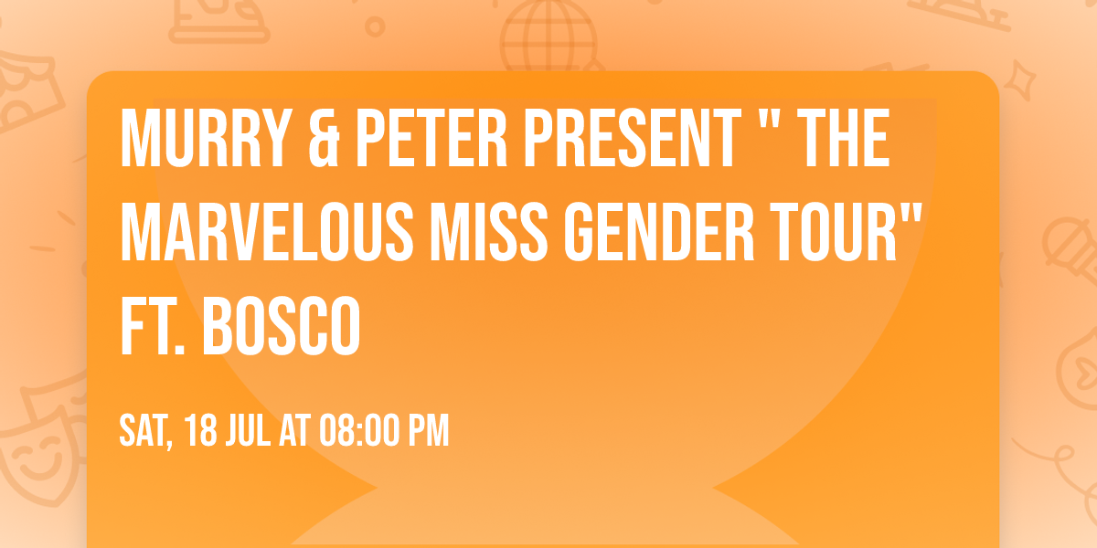 Murry & Peter Present " The Marvelous Miss Gender Tour" Ft. BOSCO