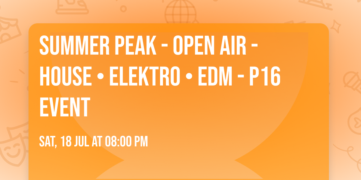 SUMMER PEAK - OPEN AIR -HOUSE \u2022 ELEKTRO \u2022 EDM  - P16 Event 