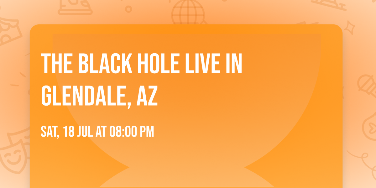 The Black Hole Live in Glendale, Az