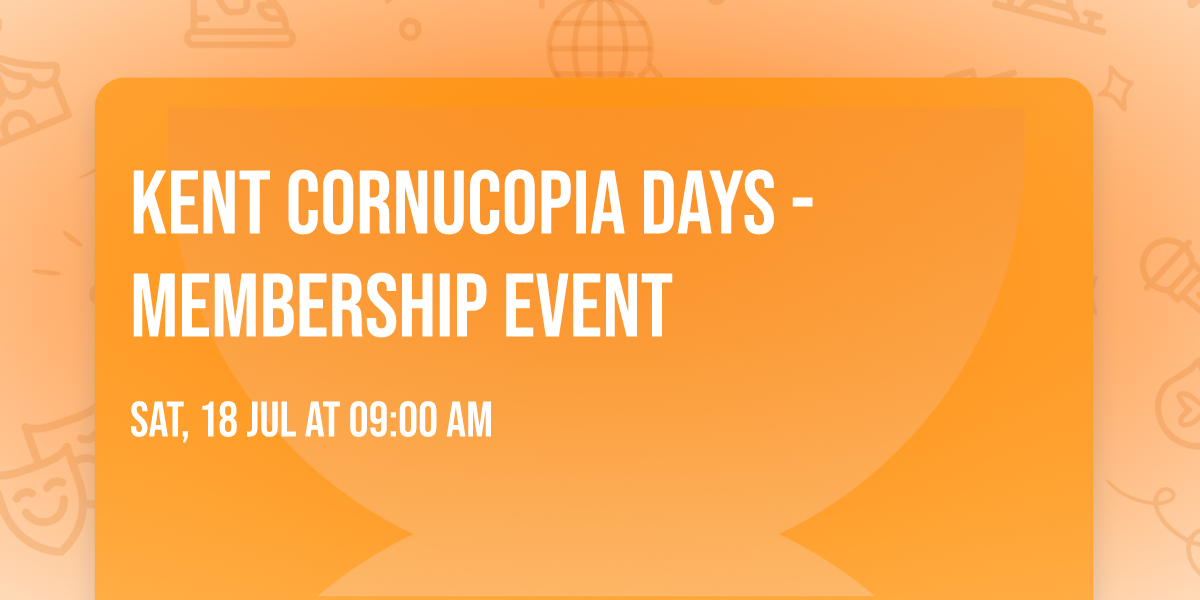 Kent Cornucopia days - Membership Event 