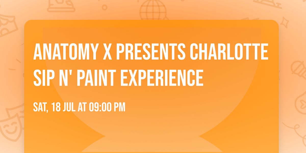 Anatomy X Presents Charlotte Sip N' Paint Experience