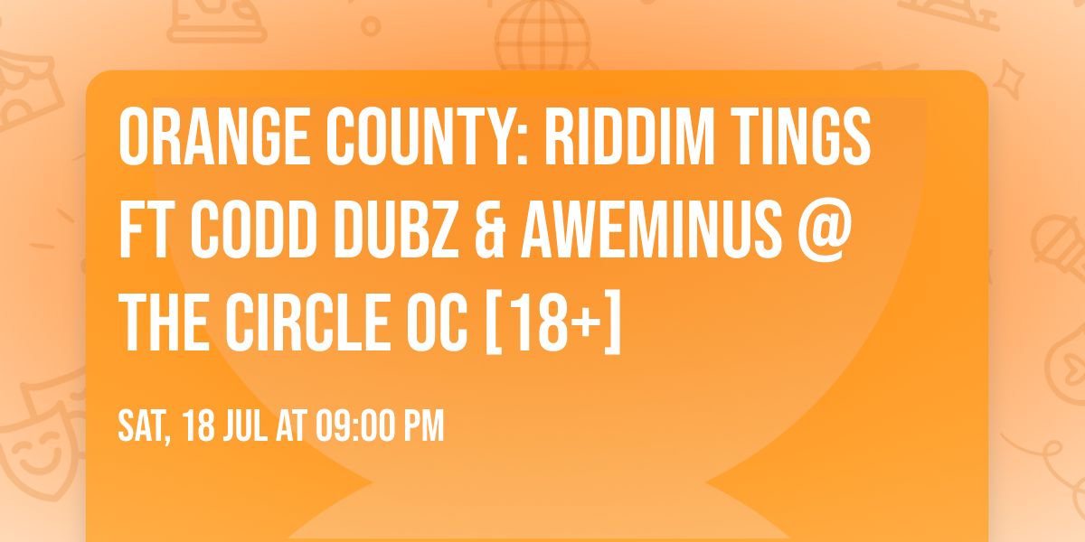 Orange County: RIDDIM TINGS ft CODD DUBZ & AWEMINUS @ The Circle OC [18+]