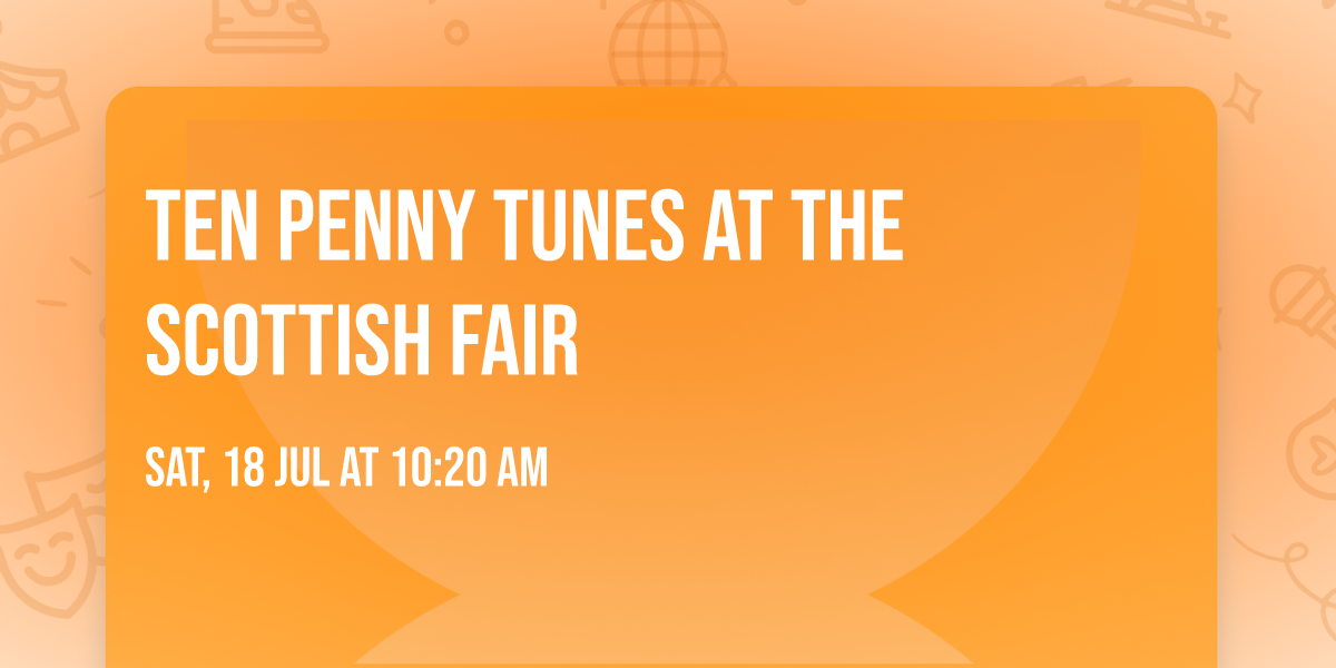Ten Penny Tunes at The Scottish Fair