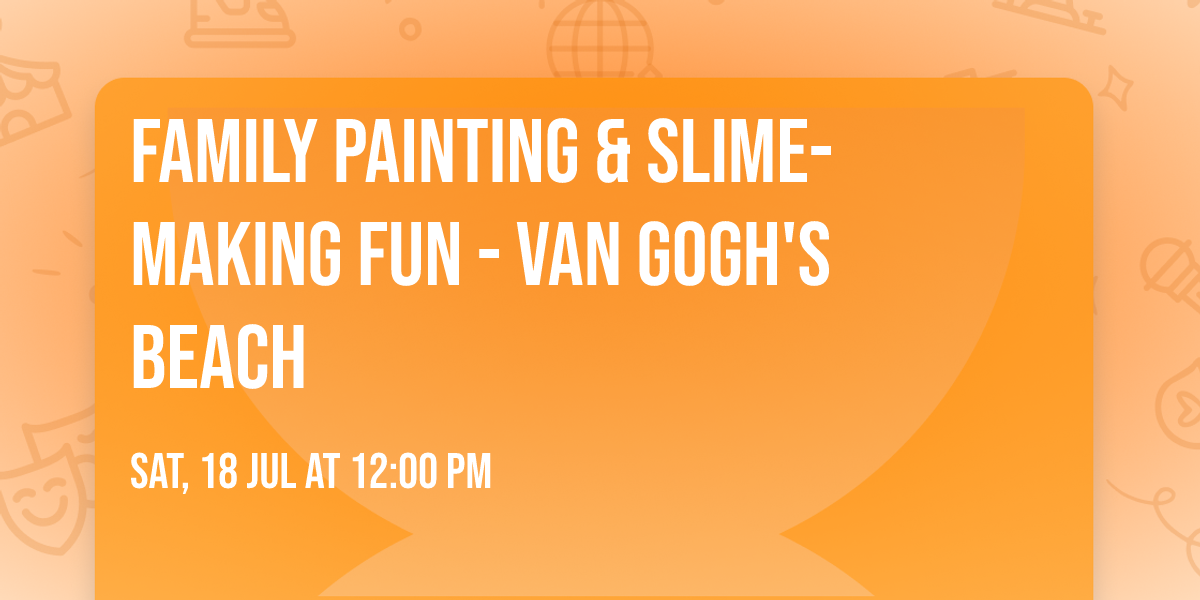Family Painting & Slime-Making Fun - Van Gogh's Beach