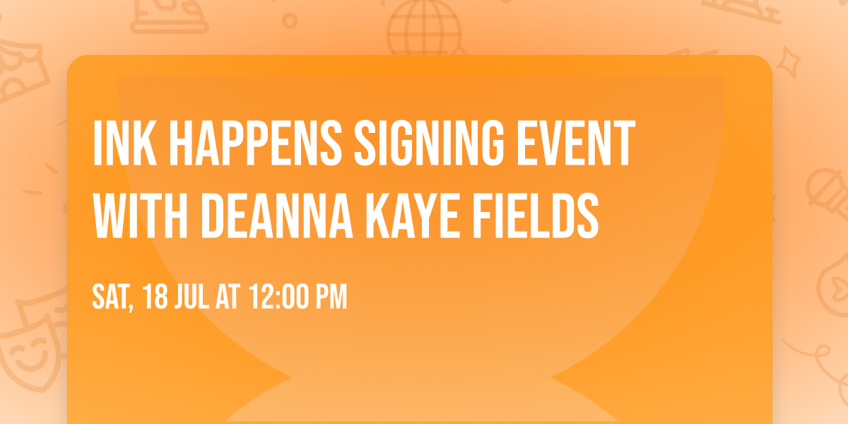 Ink Happens Signing Event with DeAnna Kaye Fields