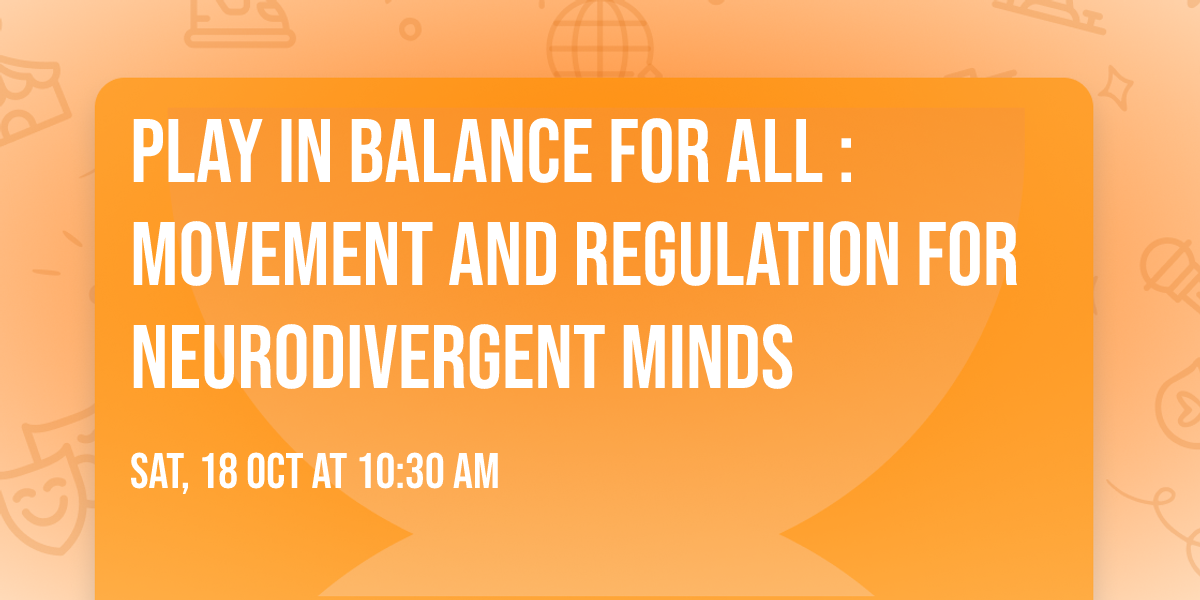 Play in Balance for All : Movement and Regulation for Neurodivergent Minds