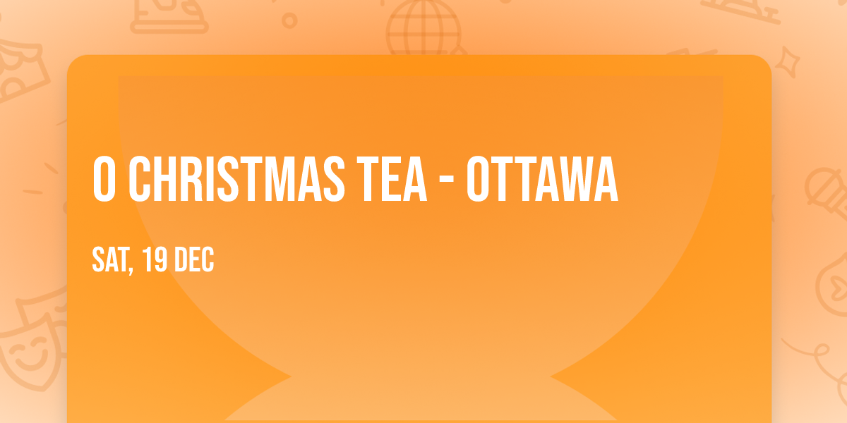 O Christmas Tea - Ottawa
