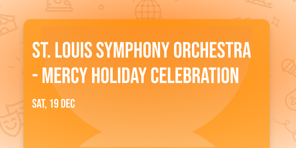 St. Louis Symphony Orchestra - Mercy Holiday Celebration