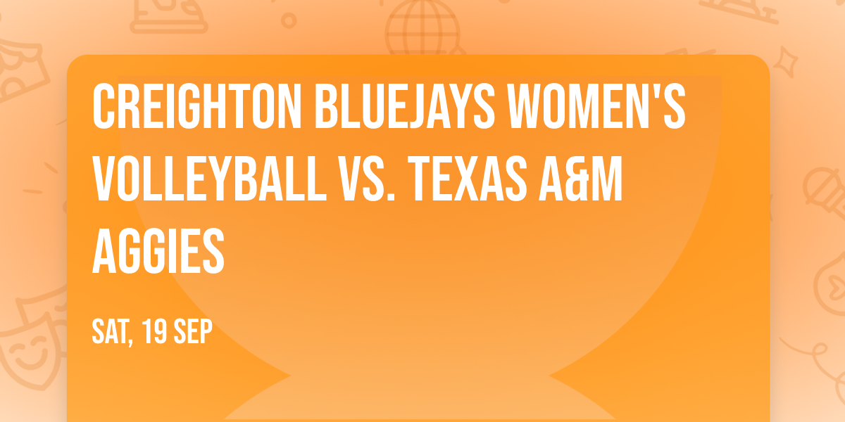 Creighton Bluejays Women's Volleyball vs. Texas A&M Aggies