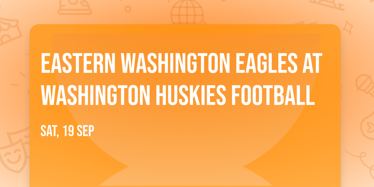 Eastern Washington Eagles at Washington Huskies Football