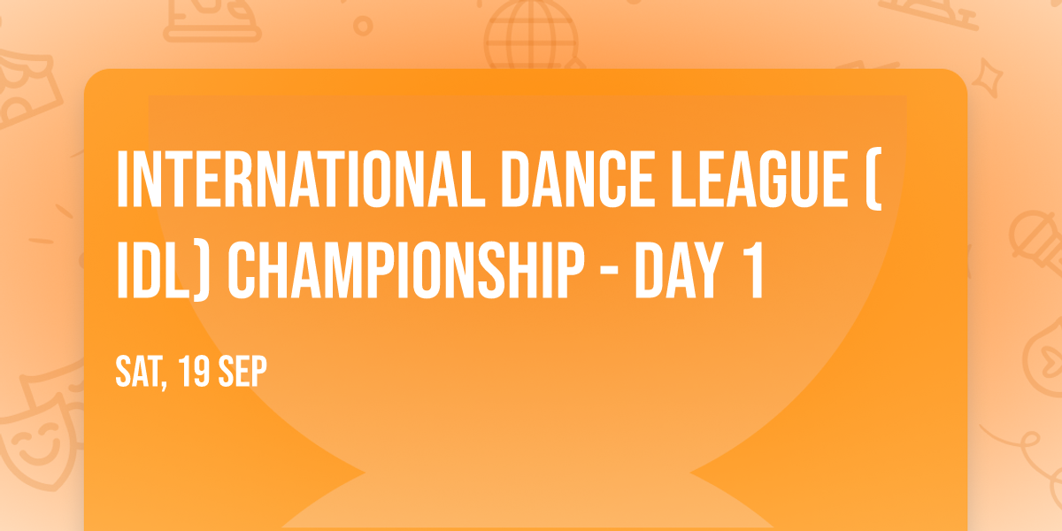 International Dance League (IDL) Championship - Day 1