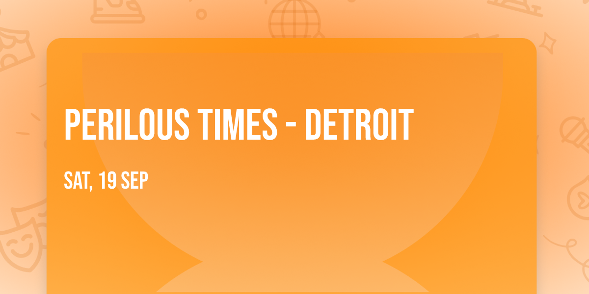 Perilous Times - Detroit