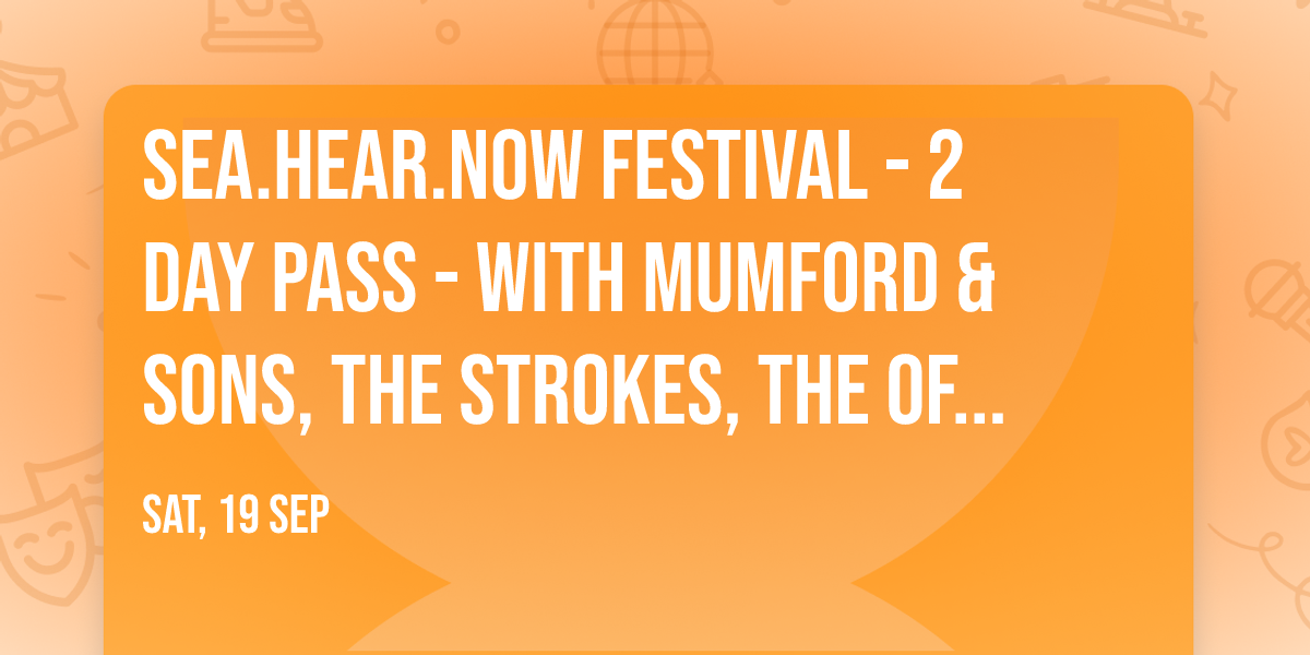 Sea.Hear.Now Festival - 2 Day Pass - with Mumford & Sons, The Strokes, The Offspring and more