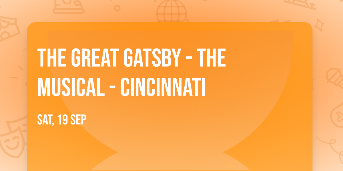 The Great Gatsby - The Musical - Cincinnati