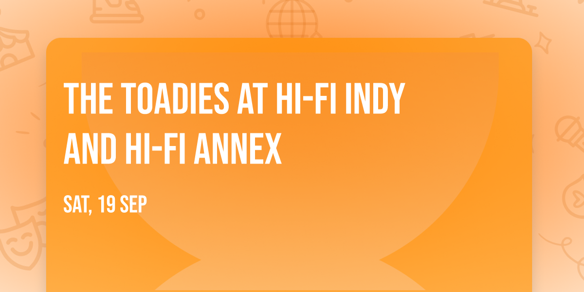 The Toadies at HI-FI Indy and HI-FI Annex