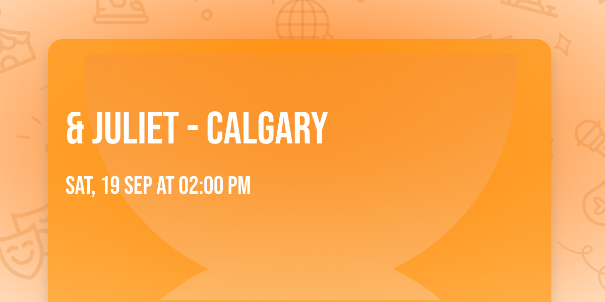 & Juliet - Calgary