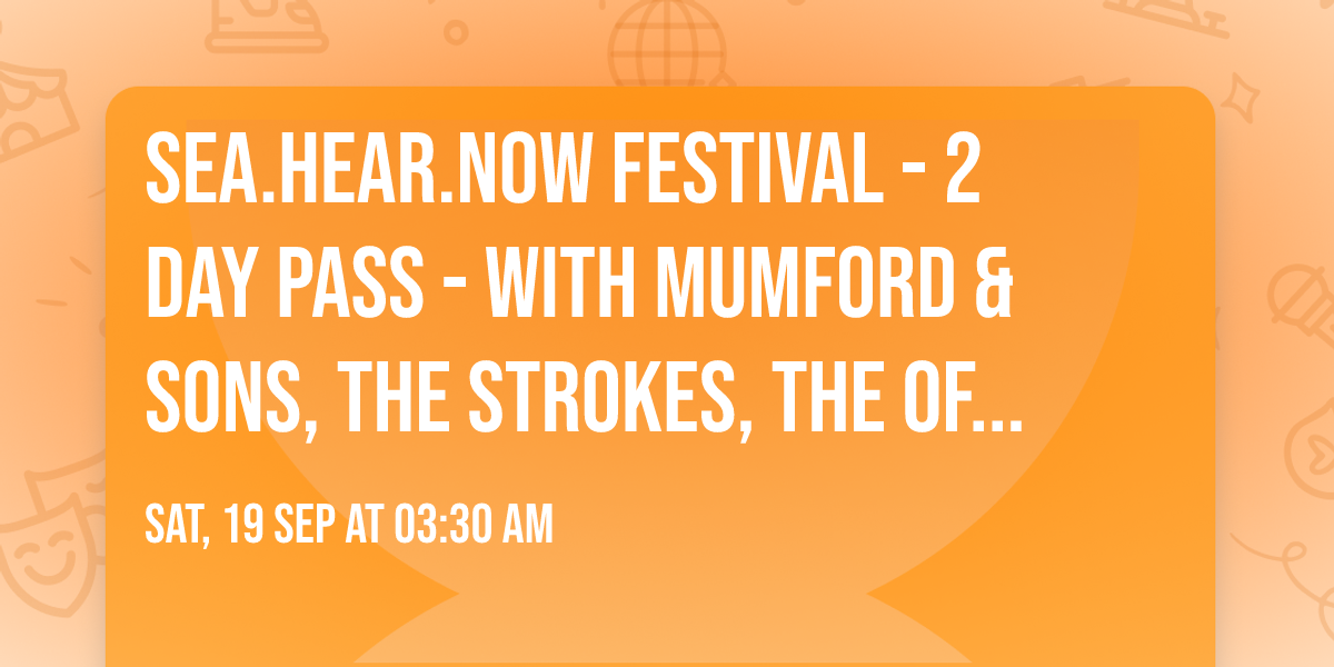Sea.Hear.Now Festival - 2 Day Pass - with Mumford & Sons, The Strokes, The Offspring and more