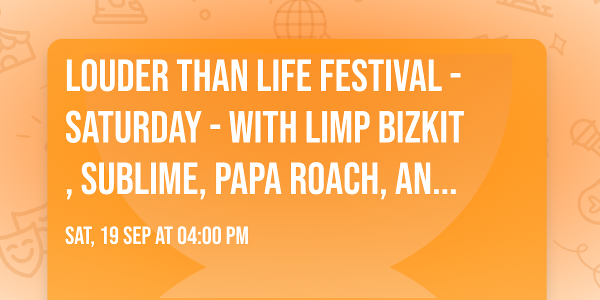 Louder Than Life Festival  - Saturday - with Limp Bizkit, Sublime, Papa Roach, and more