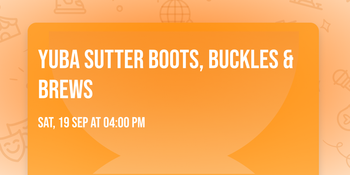 Yuba Sutter Boots, Buckles & Brews