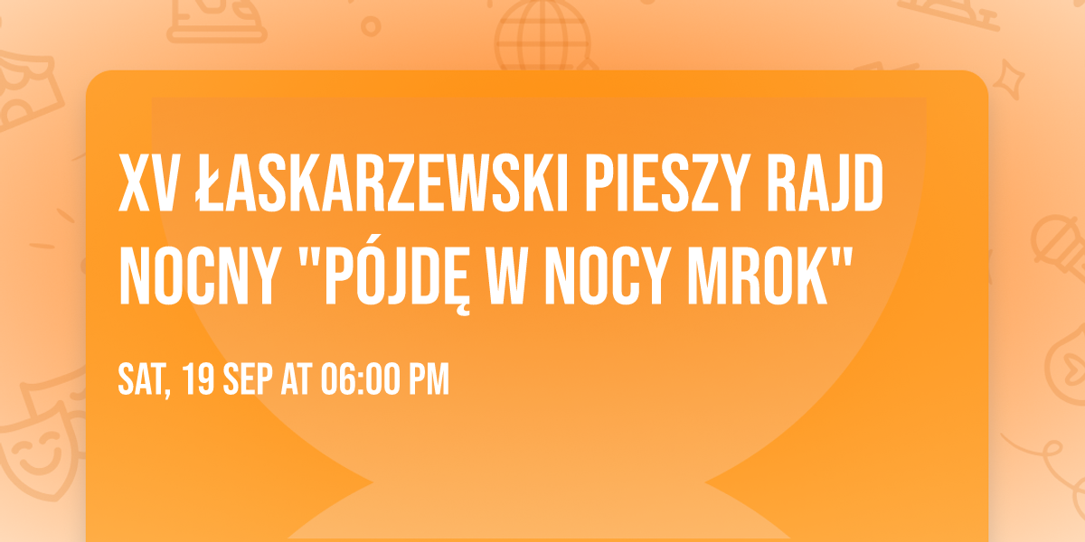 XV \u0141askarzewski pieszy rajd nocny "P\u00f3jd\u0119 w nocy mrok"