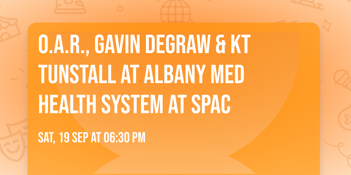 O.A.R., Gavin DeGraw & KT Tunstall at Albany Med Health System at SPAC