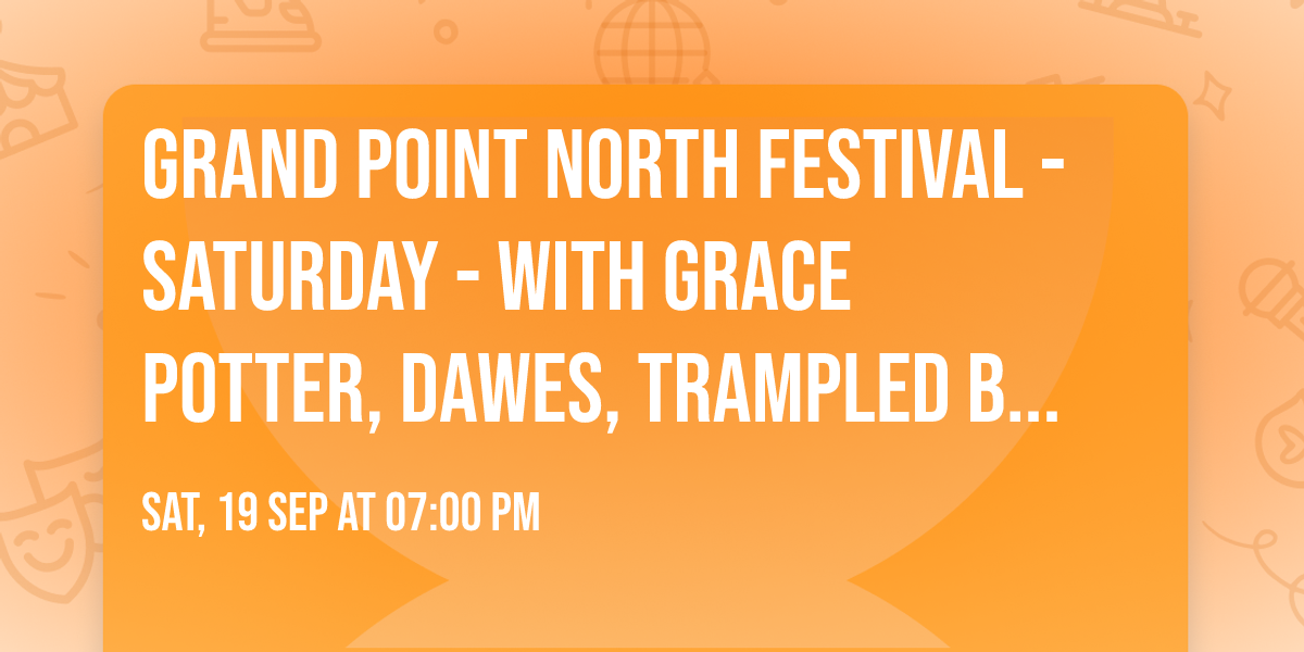 Grand Point North Festival - Saturday - with Grace Potter, Dawes, Trampled by Turtles, and more
