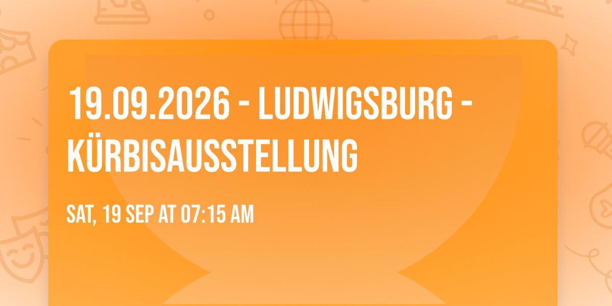 19.09.2026 - Ludwigsburg - K\u00fcrbisausstellung