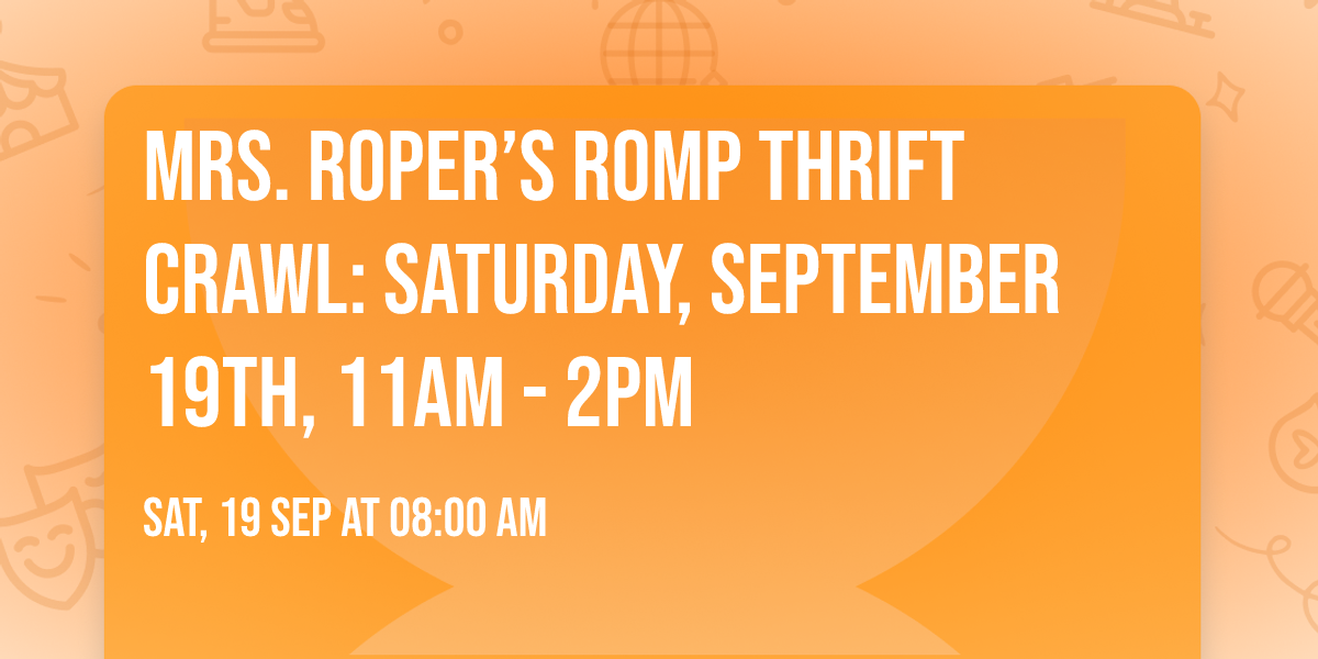 Mrs. Roper\u2019s Romp Thrift Crawl: Saturday, September 19th, 11am - 2pm