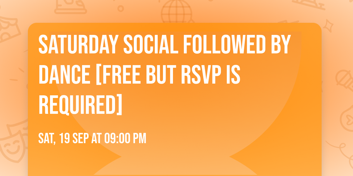 Saturday Social Followed By Dance [FREE BUT RSVP IS REQUIRED]