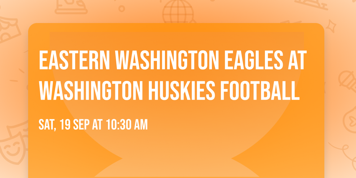 Eastern Washington Eagles at Washington Huskies Football
